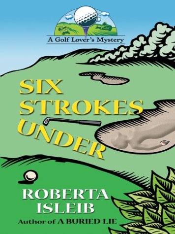 Stock image for Six Strokes Under : A Golf Lover's Mystery for sale by Better World Books