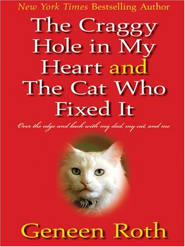 Imagen de archivo de The Craggy Hole in My Heart and the Cat Who Fixed It : Over the Edge and Back with My Cat, My Dad, and Me a la venta por Better World Books