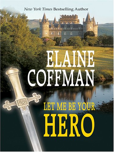 Let Me Be Your Hero (9781587249167) by Elaine Coffman