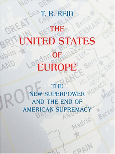 Stock image for The United States Of Europe: The New Superpower And The End Of American Supremacy for sale by Irish Booksellers