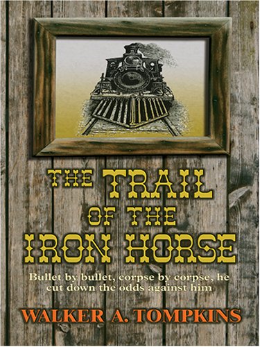 The Trail Of The Iron Horse (9781587249631) by Tompkins, Walker A.