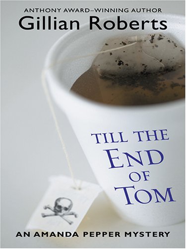 Till The End Of Tom: An Amanda Pepper Mystery (9781587249686) by Gillian Roberts