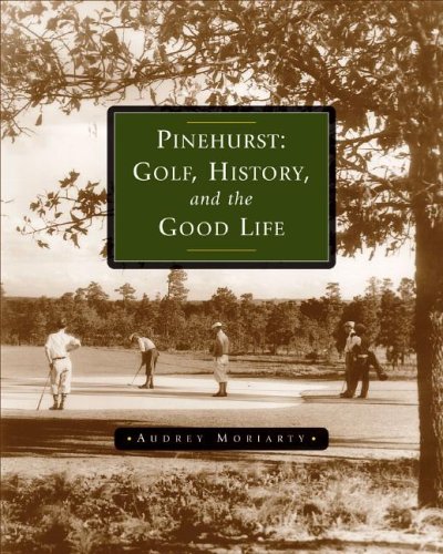 Pinehurst: Golf, History, and the Good Life (SIGNED)