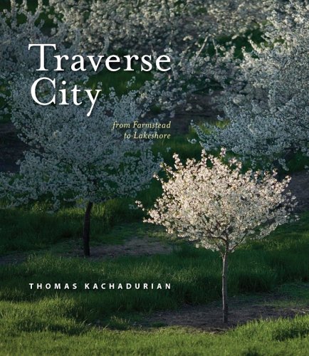 Imagen de archivo de Traverse City: From Farmstead to Lakeshore a la venta por Blue Vase Books