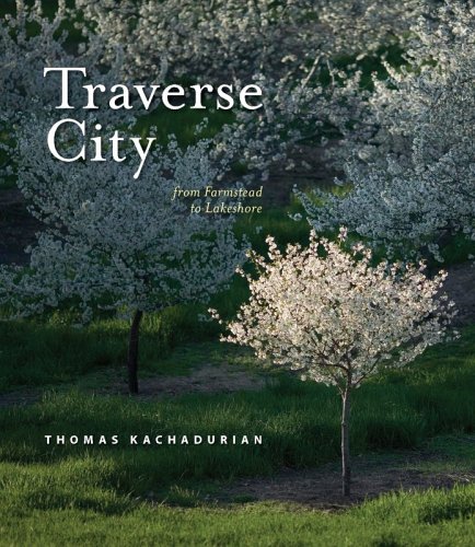 Stock image for Traverse City: From Farmstead to Lakeshore for sale by Blue Vase Books