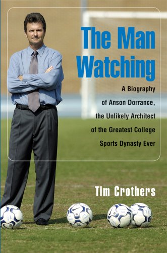 Beispielbild fr The Man Watching: A Biography of Anson Dorrance, the Unlikely Architect of the Greatest College Sports Dynasty Ever zum Verkauf von ThriftBooks-Atlanta
