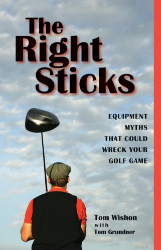 Stock image for The Right Sticks : Equipment Myths That Could Wreck Your Golf Game for sale by Better World Books