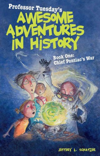 Beispielbild fr Professor Tuesday's Awesome Adventures in History Bk. 1 : Chief Pontiac's War zum Verkauf von Better World Books
