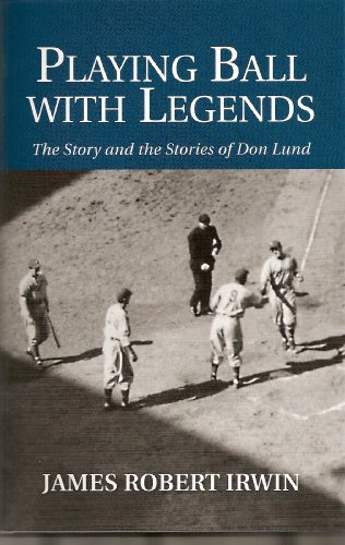 Stock image for Playing Ball with Legends: The Story and the Stories of Don Lund for sale by Lowry's Books