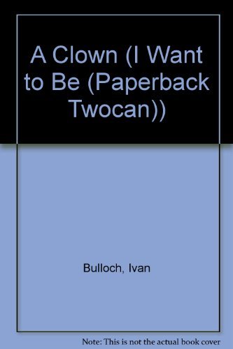 9781587280887: I Want to Be a Clown (I Want to Be Series)