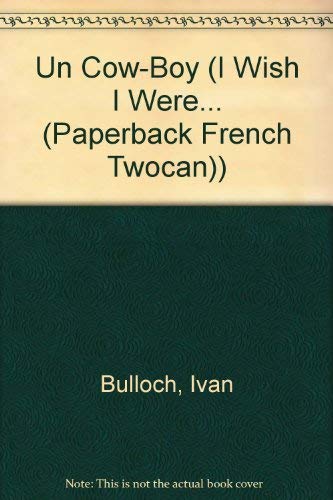 UN Cow-Boy (On Dira Il Que Je Suis/I Wish I Were) (French Edition) (9781587282041) by Bulloch, Ivan; James, Diane