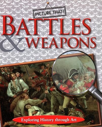 Imagen de archivo de Battles and Weapons : Exploring History Through Art a la venta por Better World Books