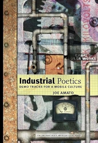 Stock image for Industrial Poetics: Demo Tracks for a Mobile Culture (Contemp North American Poetry) for sale by Irish Booksellers