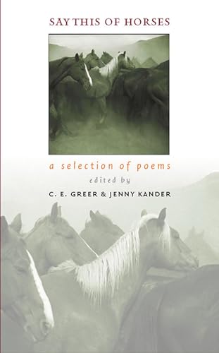 Say This of Horses: A Selection of Poems - Editor-C.E. Greer; Editor-Jenny Kander