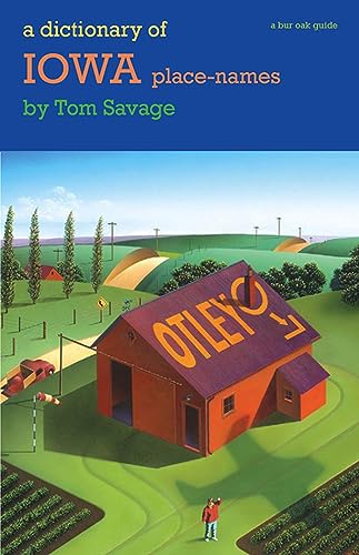 A Dictionary of Iowa Place-Names (Bur Oak Guide) - Savage, Tom