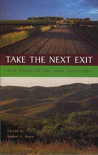 Stock image for Take the Next Exit: New Views of the Iowa Landscape (Bur Oak Book) for sale by Ergodebooks