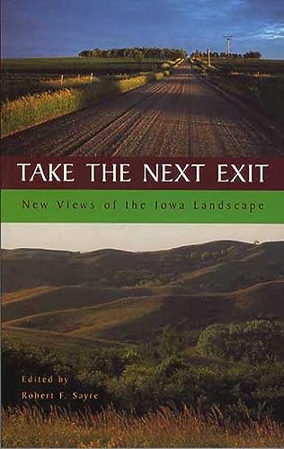 9781587295553: Take The Next Exit: New Views of the Iowa Landscape (Bur Oak Books)