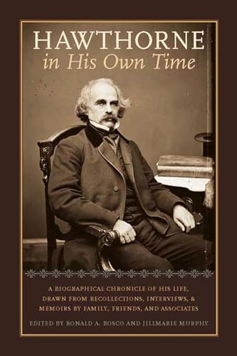 Stock image for Hawthorne in His Own Time: A Biographical Chronicle of His Life,Drawn from Recollections,Interviews, and Memoirs by Family,Frie (Writers in Their Own Time) for sale by Ergodebooks