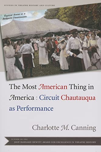 The Most American Thing in America: Circuit Chautauqua as Performance (Studies Theatre Hist & Cul...