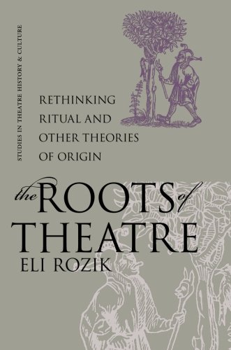 Stock image for The Roots of Theatre: Rethinking Ritual and Other Theories of Origin (Studies Theatre Hist & Culture) for sale by Skihills Books