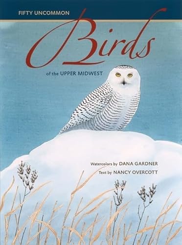 Fifty Uncommon Birds of the Upper Midwest - OVERCOTT, Nancy