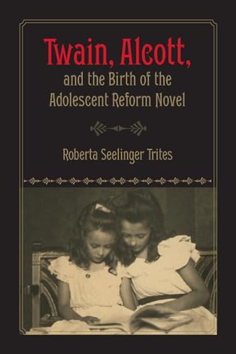 Stock image for Twain, Alcott, and the Birth of the Adolescent Reform Novel for sale by St Vincent de Paul of Lane County