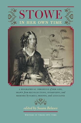 Stock image for Stowe in Her Own Time : A Biographical Chronicle of Her Life, Drawn from Recollections, Interviews, and Memoirs by Family, F for sale by Better World Books: West