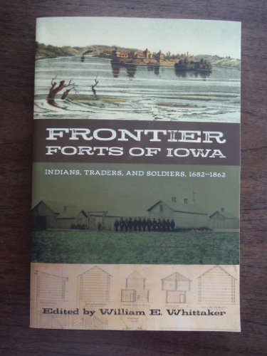 Stock image for Frontier Forts of Iowa: Indians, Traders, and Soldiers, 1682-1862 for sale by ThriftBooks-Atlanta