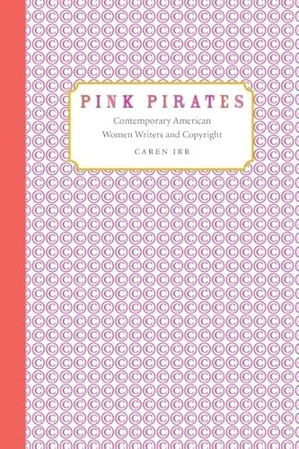 Imagen de archivo de Pink Pirates: Contemporary American Women Writers and Copyright a la venta por Bay Used Books