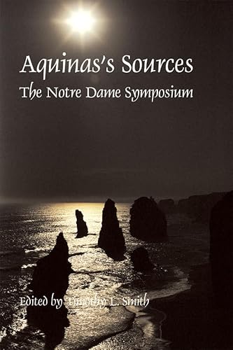 Aquinas's Sources: Notre Dame Symposium (9781587310270) by Smith, Timothy L.