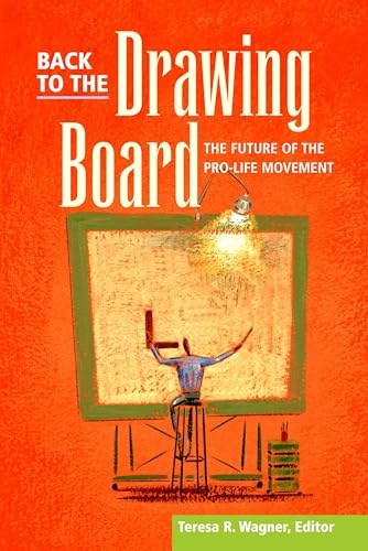 Imagen de archivo de Back to the Drawing Board : Future of Pro-Life Movement a la venta por Better World Books