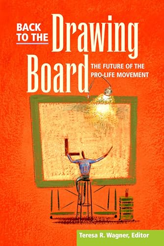 Stock image for Back to the Drawing Board : The Future of the Pro-Life Movement for sale by Eighth Day Books, LLC