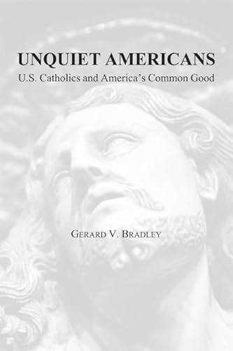 9781587311048: Unquiet Americans – U.S. Catholics, Moral Truth, and the Preservation of Civil Liberties