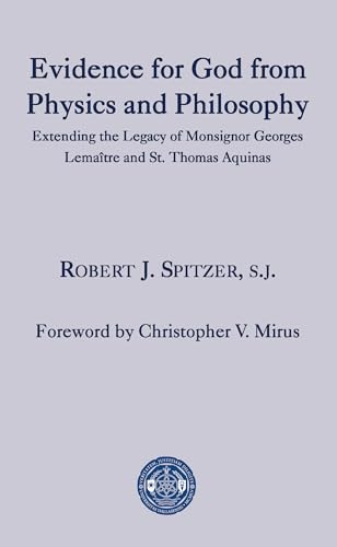 Stock image for Evidence for God from Physics and Philosophy: Extending the Legacy of Monsignor George Lematre and St. Thomas Aquinas (The University of Dallas Aquinas Lectures) for sale by GF Books, Inc.