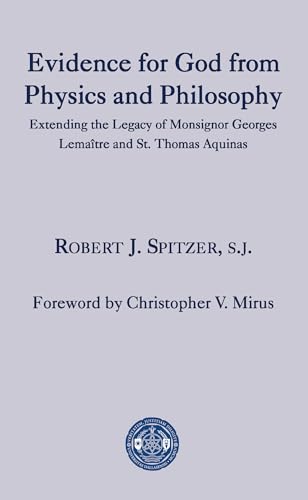 9781587312397: Evidence for God from Physics and Philosophy: Extending the Legacy of Monsignor George Lematre and St. Thomas Aquinas (The University of Dallas Aquinas Lectures)