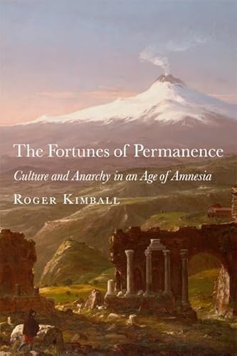 Beispielbild fr The Fortunes of Permanence : Culture and Anarchy in an Age of Amnesia zum Verkauf von Better World Books
