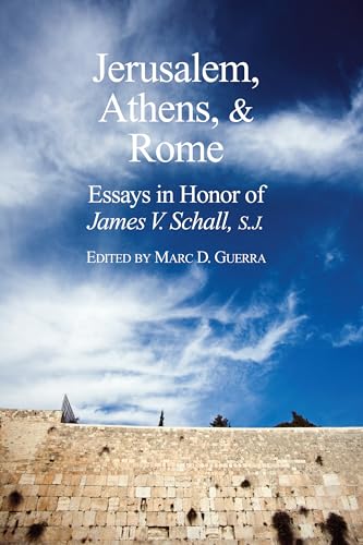 Stock image for Jerusalem, Athens, and Rome: Essays in Honor of James V. Schall, S.J. for sale by Midtown Scholar Bookstore