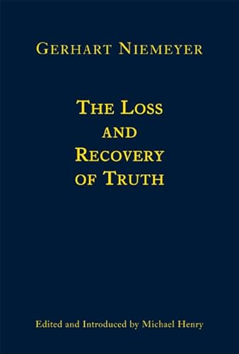 The Loss and Recovery of Truth: Selected Writings of Gerhart Niemeyer (9781587314728) by Niemeyer, Gerhart