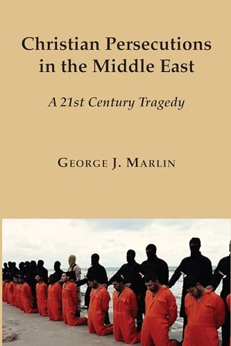 Imagen de archivo de Christian Persecutions in the Middle East: A 21st Century Tragedy a la venta por ZBK Books