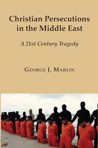 Stock image for Christian Persecutions in the Middle East: A 21st Century Tragedy for sale by ThriftBooks-Dallas