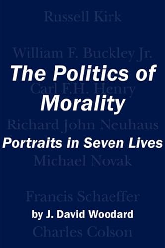 Stock image for The Politics of Morality: Portraits in Seven Lives for sale by Midtown Scholar Bookstore