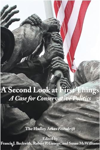 9781587317590: A Second Look at First Things: A Case for Conservative Politics: The Hadley Arkes Festschrift