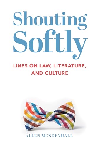 9781587317972: Shouting Softly: Lines on Law, Literature, and Culture