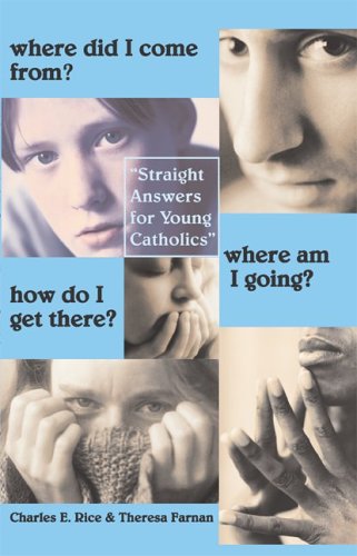 Stock image for Where Did I Come From? Where Am I Going? How Do I Get There?: Straight Answers For Young Catholics for sale by SecondSale