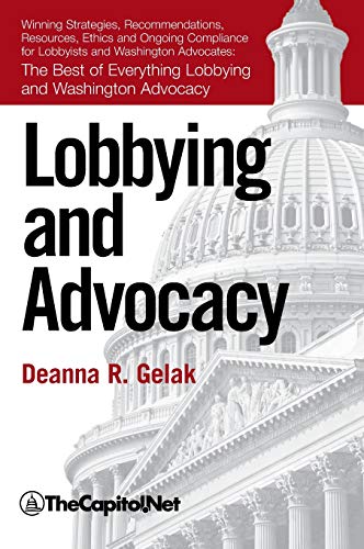 Stock image for Lobbying and Advocacy: Winning Strategies, Resources, Recommendations, Ethics and Ongoing Compliance for Lobbyists and Washington Advocates: for sale by SecondSale