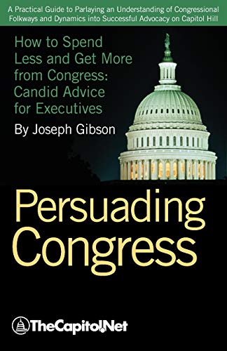 Beispielbild fr Persuading Congress: A Practical Guide to Parlaying an Understanding of Congressional Folkways and Dynamics Into Successful Advocacy on Cap zum Verkauf von SecondSale