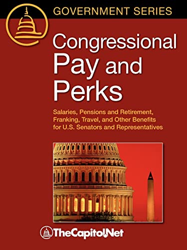 Beispielbild fr Congressional Pay and Perks: Salaries, Pension and Retirement, Franking, Travel, and Other Benefits for U.S. Senators and Representatives (Government) zum Verkauf von books4u31