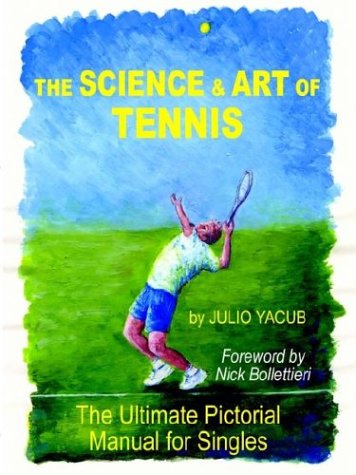 Stock image for The Science and Art of Tennis: The Ultimate Pictorial Guide for Singles for sale by SecondSale
