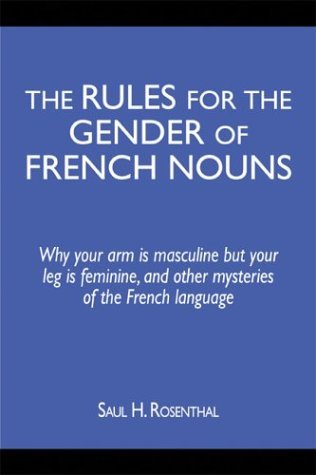 Beispielbild fr The Rules for the Gender of French Nouns: Why Your Arm Is Masculine But Your Leg Is Feminine, and Other Mysteries of the French Language zum Verkauf von ThriftBooks-Dallas