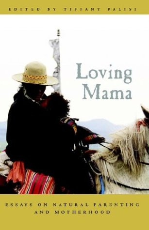Stock image for Loving Mama: Essays on Natural Parenting and Motherhood for sale by Half Price Books Inc.